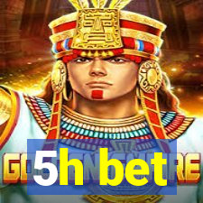 5h bet